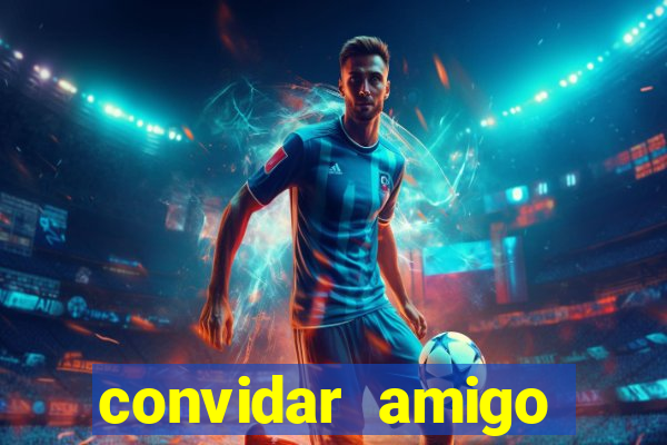 convidar amigo estrela bet